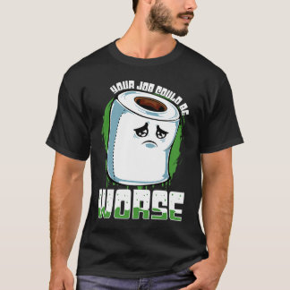 Dein Job könnte schlimmer sein Toilettenpapier Sa T-Shirt