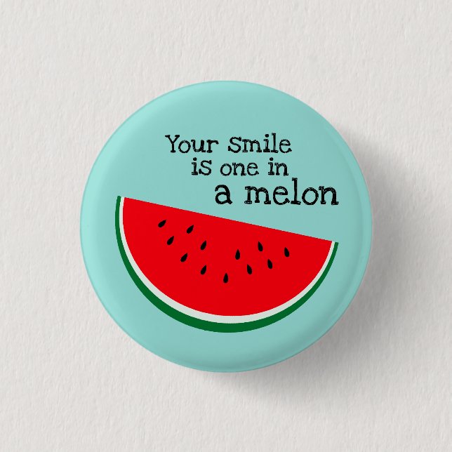 Dein Lächeln ist eins in einem Melon Button (Vorderseite)