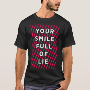Dein Lächeln voller Lügen T-Shirt