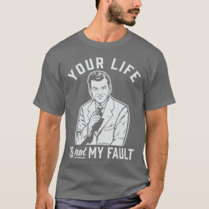 Dein Leben ist nicht meine Schuld T-Shirt