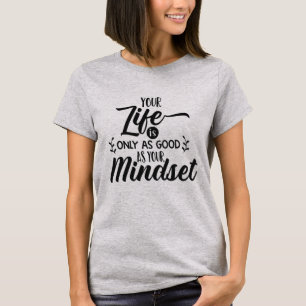 Dein Leben ist nur so gut wie deine Geisteshaltung T-Shirt