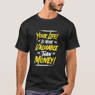Dein Leben ist wertvoller als Geld für alle T-Shirt