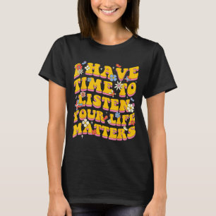 Dein Leben S Ich habe Zeit Höre Suizidprävention  T-Shirt
