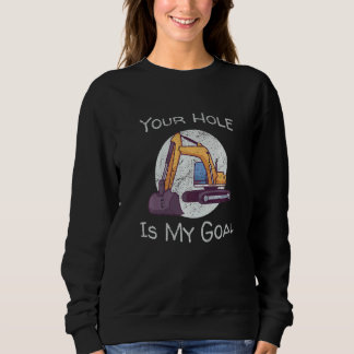 Dein Loch ist mein Ziel Bagger Bau Fahrzeug Sweatshirt