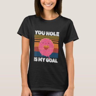 Dein Loch ist mein Ziel Donut-Loch T-Shirt