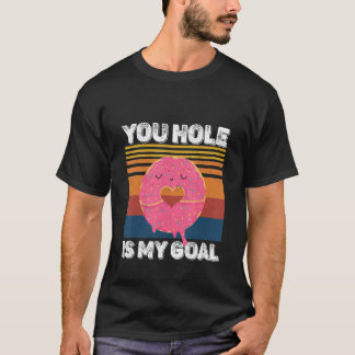 Dein Loch ist mein Ziel Donut-Loch T-Shirt