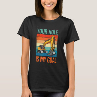 Dein Loch ist mein Ziel für alle Bauarbeiter T-Shirt