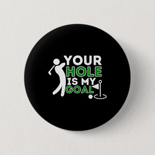 Dein Loch ist mein Ziel - Golfspieler Golfsinn Hum Button