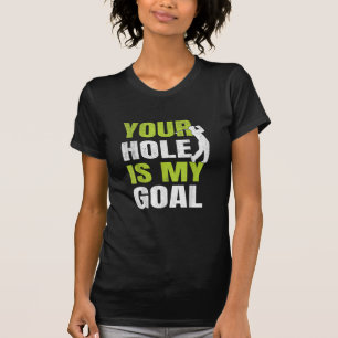 Dein Loch ist mein Ziel - Golfspieler Golfspielen  T-Shirt