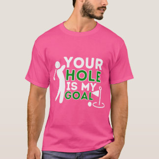 Dein Loch ist mein Ziel - Golfspieler Golfspielen  T-Shirt