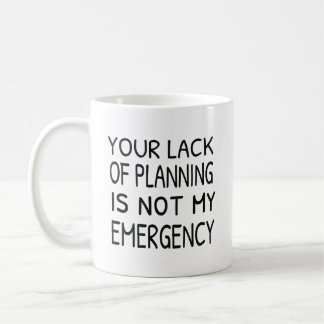 Dein Mangel an Planung ist nicht mein Notfallkaffe Kaffeetasse