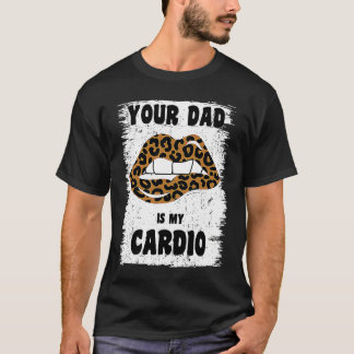 Dein Papa ist mein Cardio-Leopard-Lippen-Workout-H T-Shirt