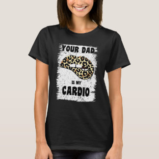 Dein Papa ist mein Cardio-Leoparden-Lippen-Workout T-Shirt