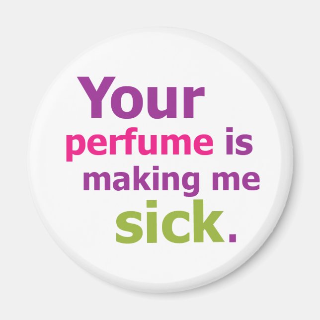 Dein Parfum macht mich krank. 3 Magnet (Vorne)