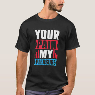 Dein Schmerz, meine Lust Trainer Fitness-Trainer T-Shirt