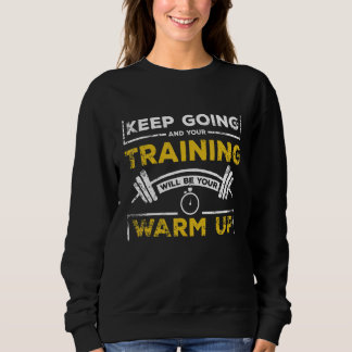 Dein Training wird dein Aufwärmen sein Fitnessstud Sweatshirt