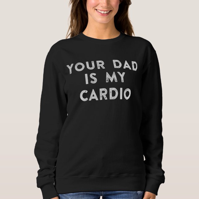 Dein Vater ist mein Cardio 1 Sweatshirt (Vorderseite)