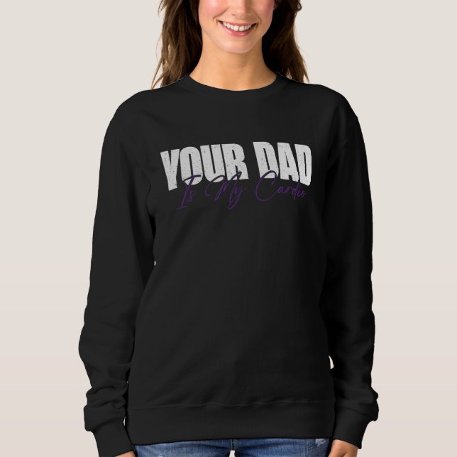 Dein Vater ist mein Cardio 1 Sweatshirt (Vorderseite)