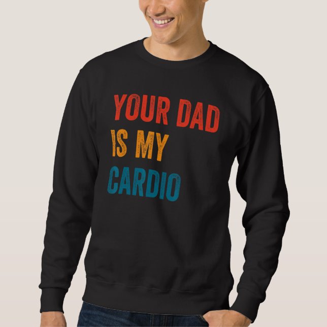 Dein Vater ist mein Cardio 2 Sweatshirt (Vorderseite)