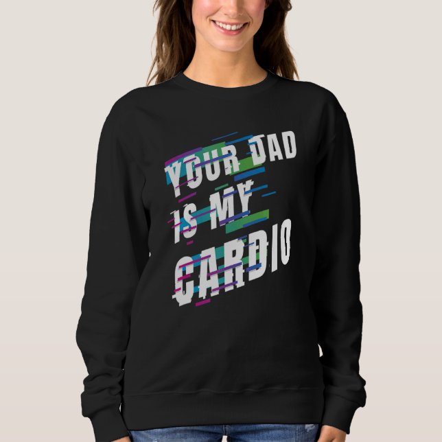 Dein Vater ist mein Cardio 6 Sweatshirt (Vorderseite)