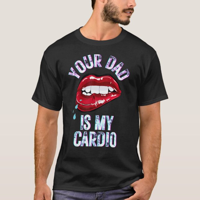 Dein Vater ist mein Cardio Funny Quotes Pun Spaß S T-Shirt (Vorderseite)