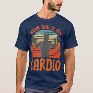 Dein Vater ist mein Cardio Funny Sarcastic Sprichw T-Shirt