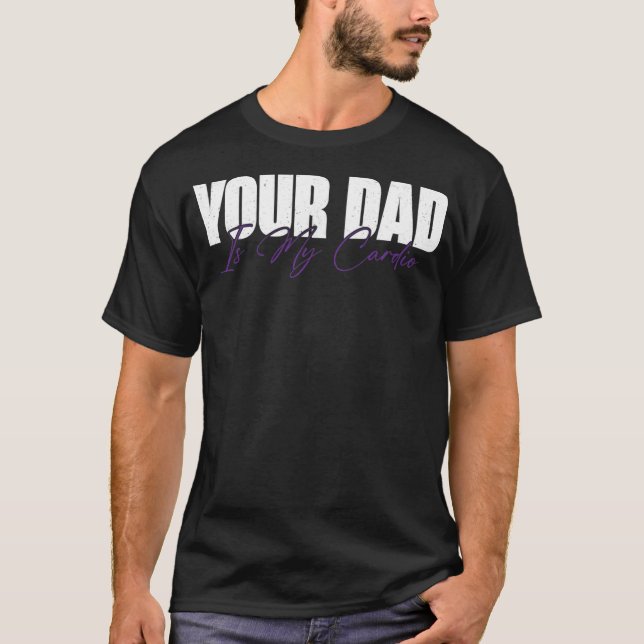 Dein Vater ist mein Cardio Funny  T-Shirt (Vorderseite)