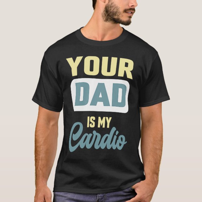Dein Vater ist mein Cardio-Gym-Partnerkaffee T-Shirt (Vorderseite)
