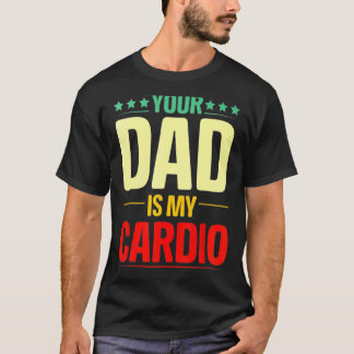 Dein Vater ist mein Cardio Gym Weightlift Powerlif T-Shirt