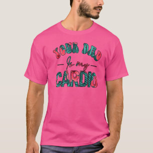 Dein Vater ist mein Cardio Hawaiian Gym Exercise H T-Shirt