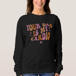 Dein Vater ist mein Cardio Retro Vintage Lustiger Sweatshirt