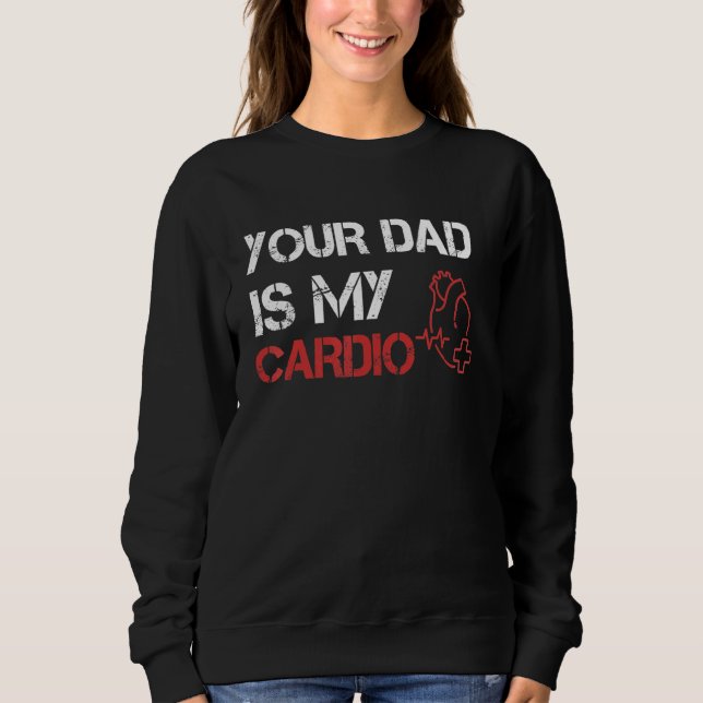 Dein Vater ist mein Cardio Romance Gym Quotes Fath Sweatshirt (Vorderseite)