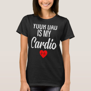 Dein Vater ist mein Cardio Sprichwort Romantische T-Shirt
