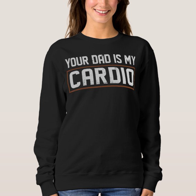 Dein Vater ist mein Cardio Sweatshirt (Vorderseite)