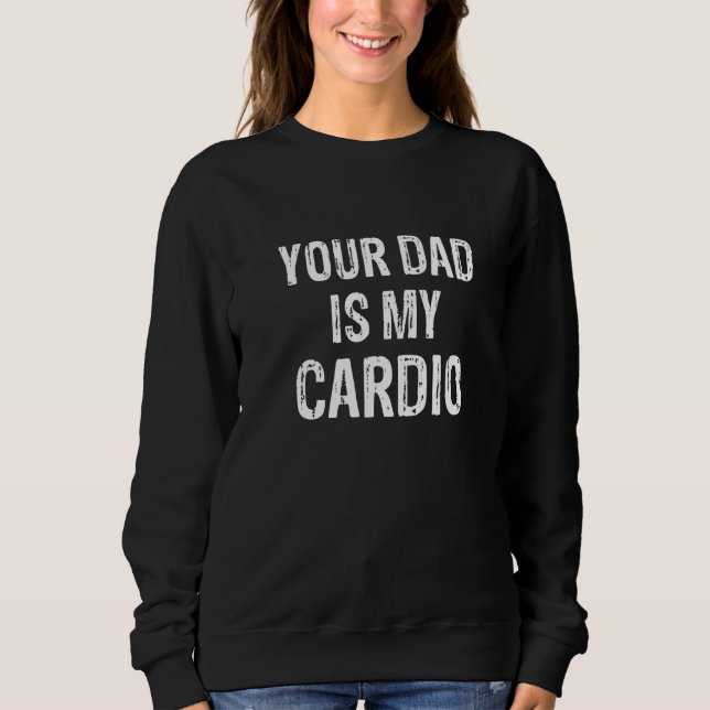 Dein Vater ist mein Cardio Sweatshirt (Vorderseite)