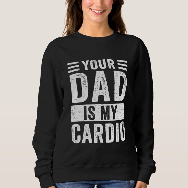 Dein Vater ist mein Cardio Sweatshirt (Vorderseite)