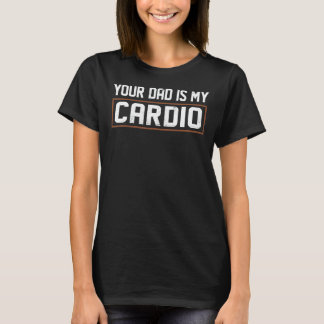 Dein Vater ist mein Cardio T-Shirt