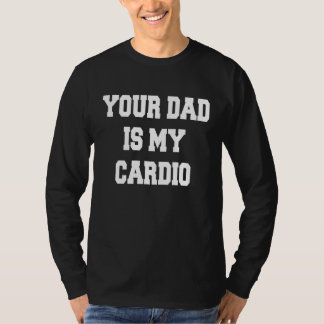 Dein Vater ist mein Cardio T-Shirt