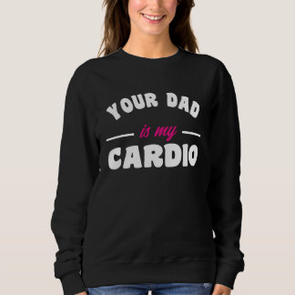 Dein Vater ist mein Cardio-Training Heißer Dad für Sweatshirt
