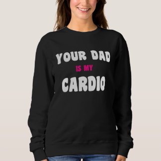 Dein Vater ist mein Cardio-Workout Heißer Dad für  Sweatshirt