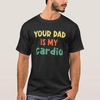Dein Vater ist mein Kardio-Vater-Tag T-Shirt