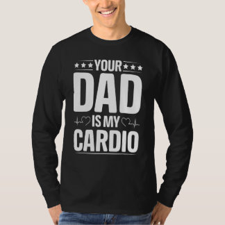 Dein Vater ist meine Cardio-Bekleidung T-Shirt