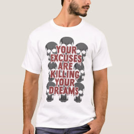 Deine Ausreden töten deine Träume T-Shirt