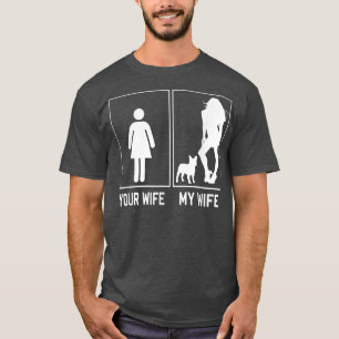Deine Ehefrau Meine Ehefrau Französisch Bulldog Fu T-Shirt