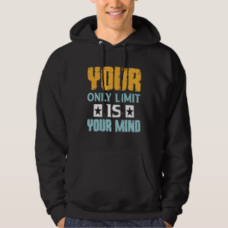 Deine einzige Grenze ist dein Verstand, also gib n Hoodie