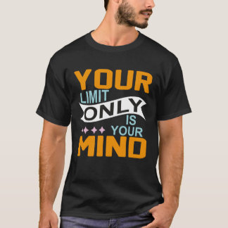 Deine einzige Grenze ist dein Verstand, also gib n T-Shirt