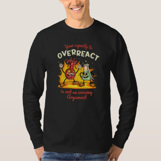 Deine Fähigkeit zu überreagieren ist kein überzeug T-Shirt