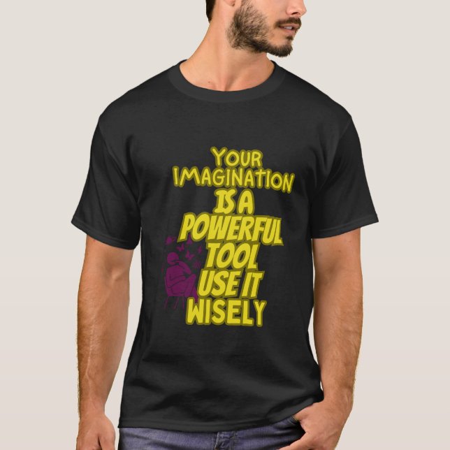Deine Fantasie ist ein mächtiges Werkzeug, Tshirt (Vorderseite)