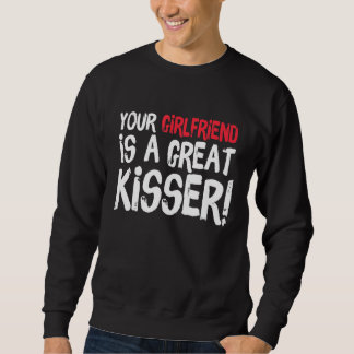 Deine Freundin ist ein großartiger Kisser-Gag Sweatshirt