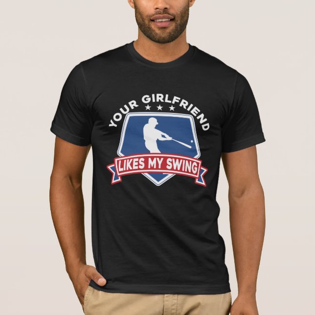 Deine Freundin mag meinen Swing Baseball Player T-Shirt (Vorderseite)